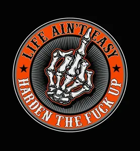 Life Ain't Easy  Harden The Fuck Up