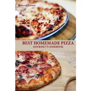 USED-BEST HOMEMADE PIZZA GOURMET'S COOKBOOK. Enjoy 25 Creative, Healthy, Low-Fat, Gluten-Free and Fast To Make Gourmet's Pizzas Any Time Of The Day by Larsen, Rebecca (Paperback)