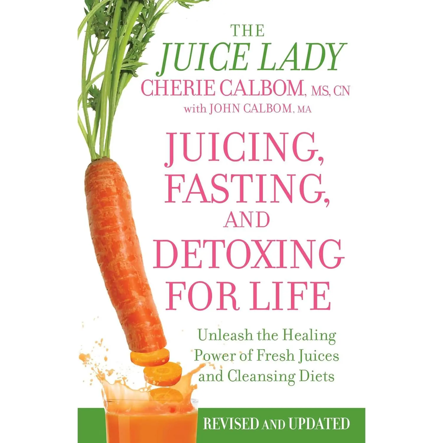 Juicing, Fasting, and Detoxing for Life: Unleash the Healing Power of Fresh Juices and Cleansing Diets