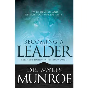 USED-Becoming a Leader: How to Develop and Release Your Unique Gifts (Expanded Edition with Study Guide) by Munroe, Myles (Paperback)