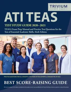 ATI TEAS Test Study Guide 2020-2021: TEAS 6 Exam Prep Manual and Practice Test Questions for the Test of Essential Academic Skills