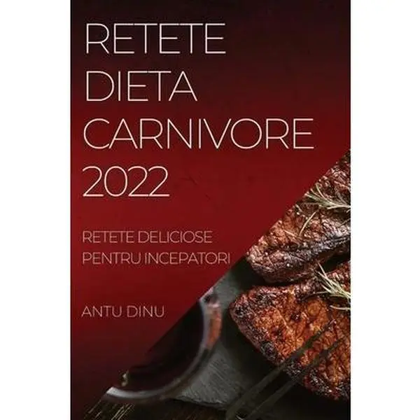 USED-Retete Dieta Carnivore 2022: Retete Deliciose Pentru Incepatori by Dinu, Antu (Paperback)