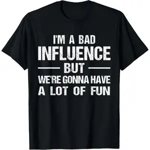 Men's Funny Graphic T-Shirt: "I'm a Bad Influence But We're Gonna Have a Lot of Fun" Humorous Lifestyle Tee Novelty Graphic T Shirt funny tshirt Undershirts Tees Casual Streetwear Classic Plain Men's Women Cotton Moisture Wicking Short Sleeve Crew Neck