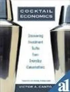USED-Cocktail Economics: Discovering Investment Truths from Everyday Conversations by Victor A. Canto (Paperback)