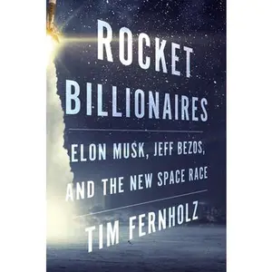USED-Rocket Billionaires: Elon Musk, Jeff Bezos, and the New Space Race by Fernholz, Tim (Hardcover)