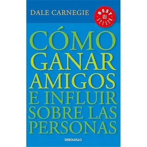 Cómo ganar amigos e influir sobre las personas / How to Win Friends & Influence People (Spanish Edition) Building Relationships Social Skills