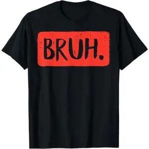 Bruh Funny Saying Meme Bro Mom Slang T-Shirt