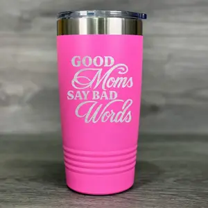 Good Moms Say Bad Words 20oz Tumbler - Lots of Colors to Choose From
