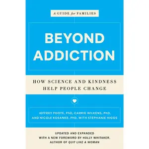 USED-Beyond Addiction: How Science and Kindness Help People Change: A Guide for Families by Foote, Jeffrey (Paperback)
