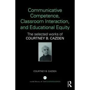 USED-Communicative Competence, Classroom Interaction, and Educational Equity: The Selected Works of Courtney B. Cazden by Cazden, Courtney B. (Hardcover)