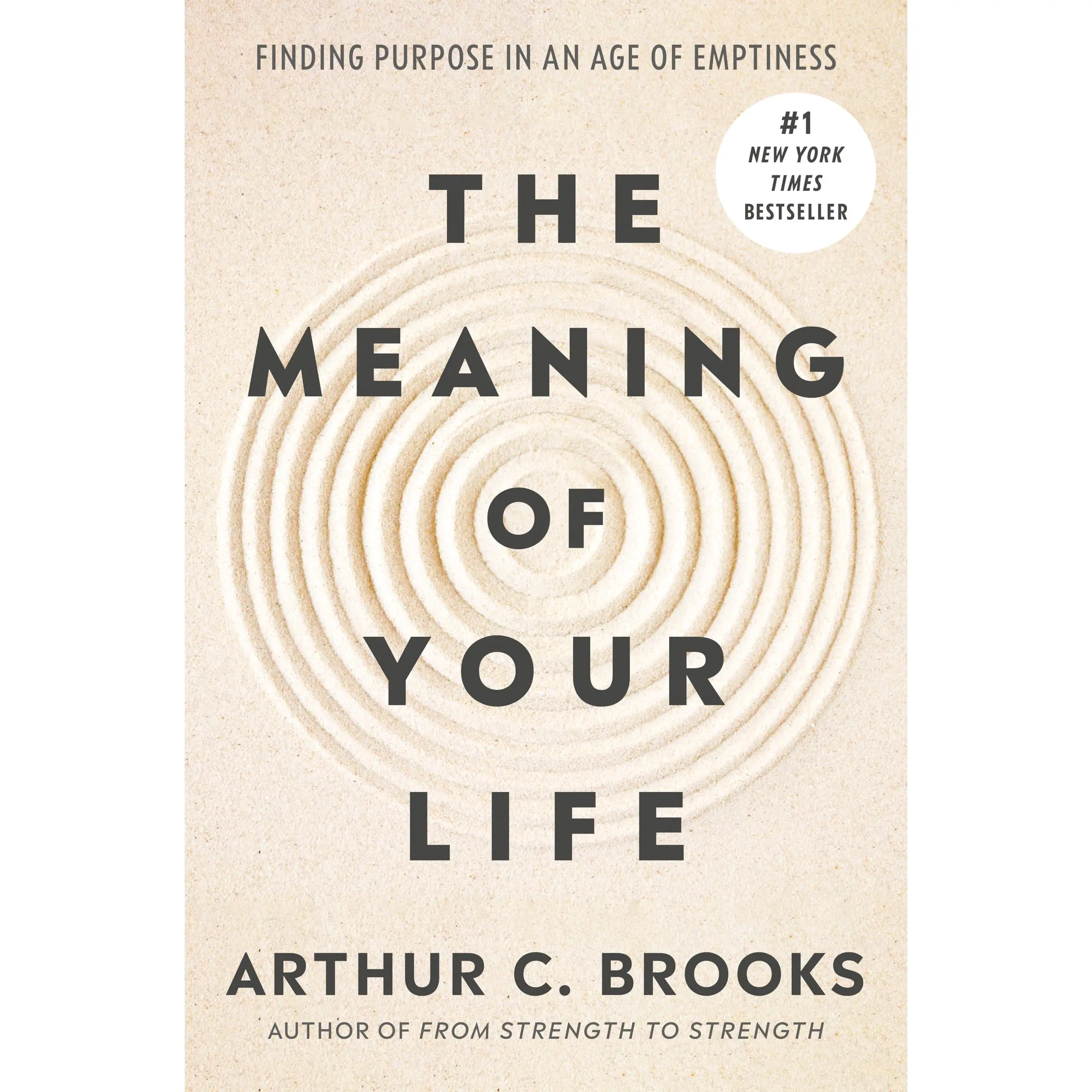 The Meaning of Your Life: Finding Purpose in an Age of Emptiness -- Arthur C. Brooks - Hardcover