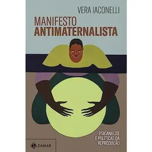 USED-Manifesto antimaternalista. Psicanalise e politicas da reproducao (Em Portugues do Brasil) by Vera Iaconelli (Paperback)
