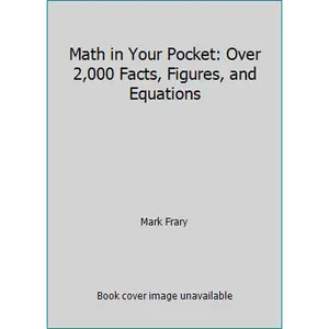 USED-Math in Your Pocket: Over 2,000 Facts, Figures, and Equations by Mark Frary (Hardcover)