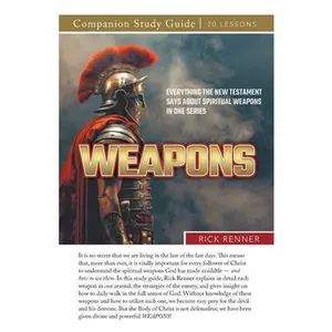 Weapons! Study Guide: Everything the New Testament Says About Spiritual Weapons in One Series -- Rick Renner, Paperback