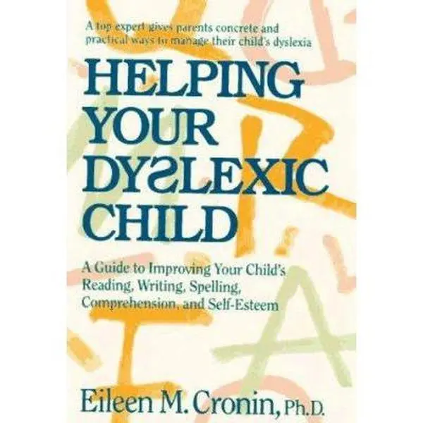USED-Helping Your Dyslexic Child: A Guide to Improving Your Child's Reading, Writing, Spelling, Comprehension, and Self-Esteem by Eileen Cronin (Paperback)