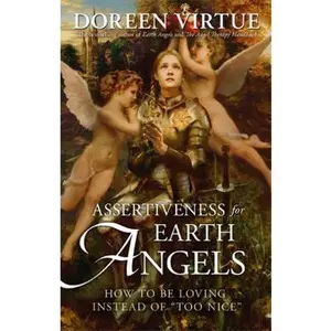USED-Assertiveness for Earth Angels: How to Be Loving Instead of Too Nice by Doreen Virtue (Hardcover)