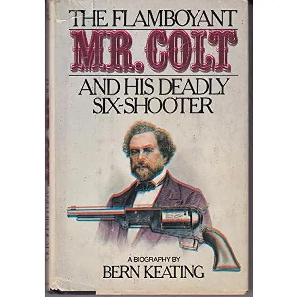 USED Book - The flamboyant Mr. Colt and his deadly six-shooter by Bern Keating (Hardcover) - english