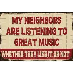 Funny Music Metal Sign MY NEIGHBORS ARE LISTENING TO GREAT MUSIC WHETHER THEY LIKE IT OR NOT Wall Decor Art Decoration Music Gifts or Music Lovers Garage Bar Club Garden Wine Bar Decor Man Cave Decoration Poster 8x12 inch