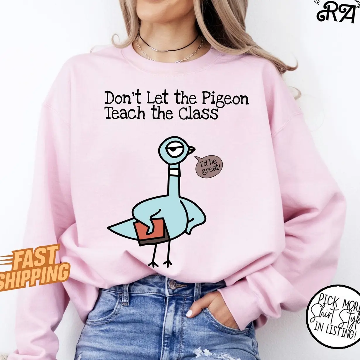 Don't Let the Pigeon Teach the Class Shirt, Funny Pigeon Teacher Sweatshirt, Kindergarten Teacher Gift, Back to School Shirt, Gift For Teacher P