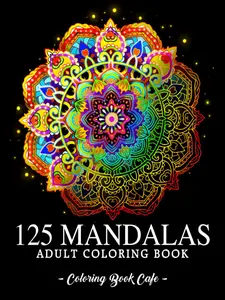 125 Mandalas: An Adult Coloring Book Featuring 125 of the World’s Most Beautiful Mandalas for Stress Relief and Relaxation