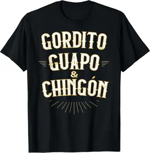 Gordito Guapo y Chingon Funny Mexican in Spanish T-Shirt Summer