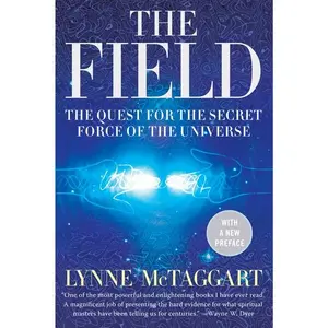 The Field Updated Ed: The Quest for the Secret Force of the Universe by Lynne McTaggart [Paperback Book]