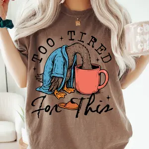 Too Tired For This Women's Shirt, Silly Goose Tee, Made in the USA, Oversized Trendy Goose Funny Coffee Comfort Colors