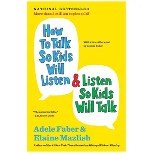 How to Talk So Kids Will Listen & Listen So Kids Will Talk (The How To Talk Series)