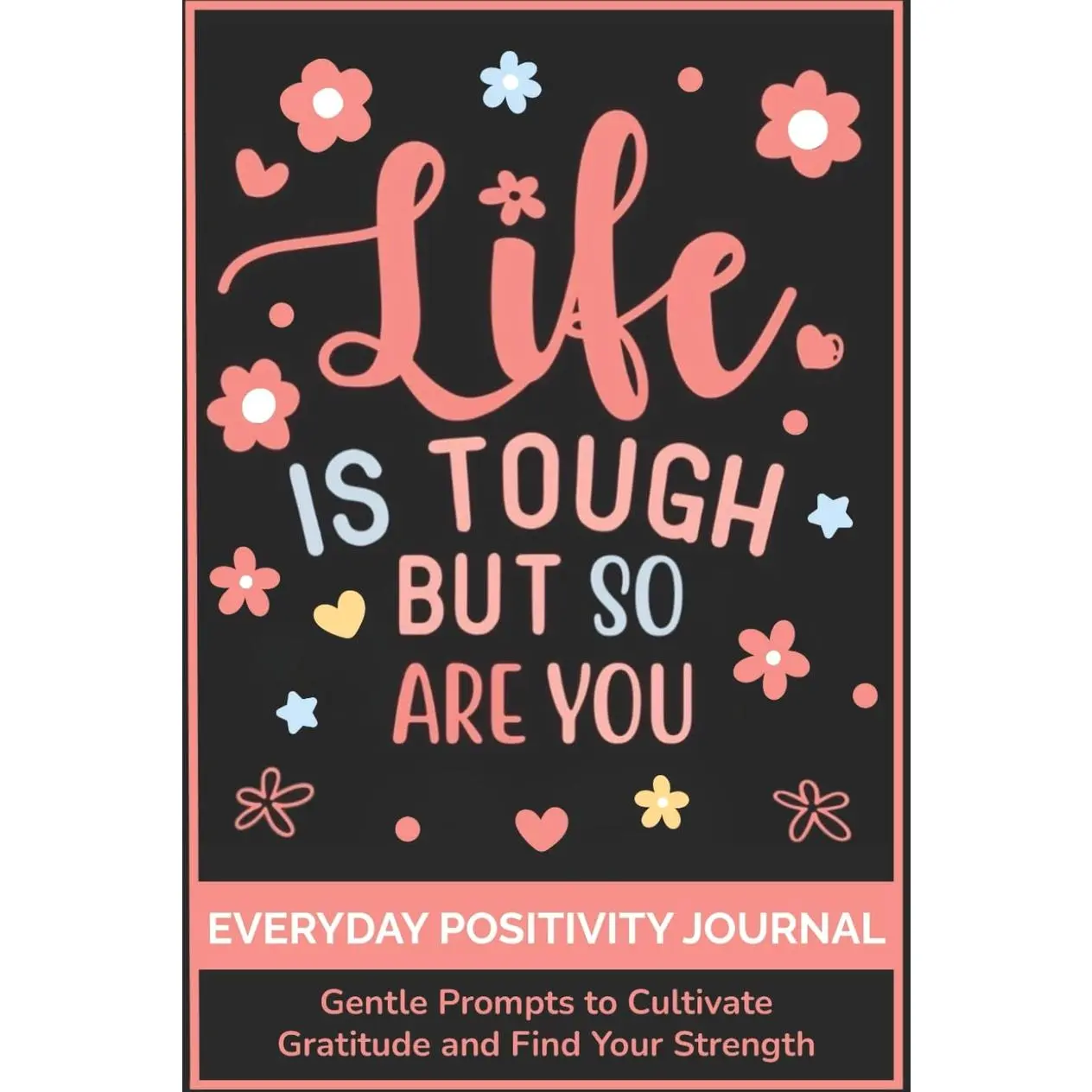 Everyday Positivity Journal: Life Is Tough But So Are You : Comforting Gift for Cancer Patients, Women Undergoing Chemo, Mastectomy or Hospital Surgery Paperback – September 28, 2022
