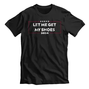 Funny Let Me Get My Shoes T-Shirt Casual Classic