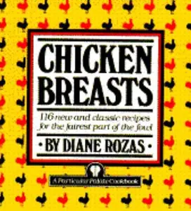 USED-Chicken Breasts:116 new and classic recipes for the fairest part of the fowl by Diane Rozas (Paperback)