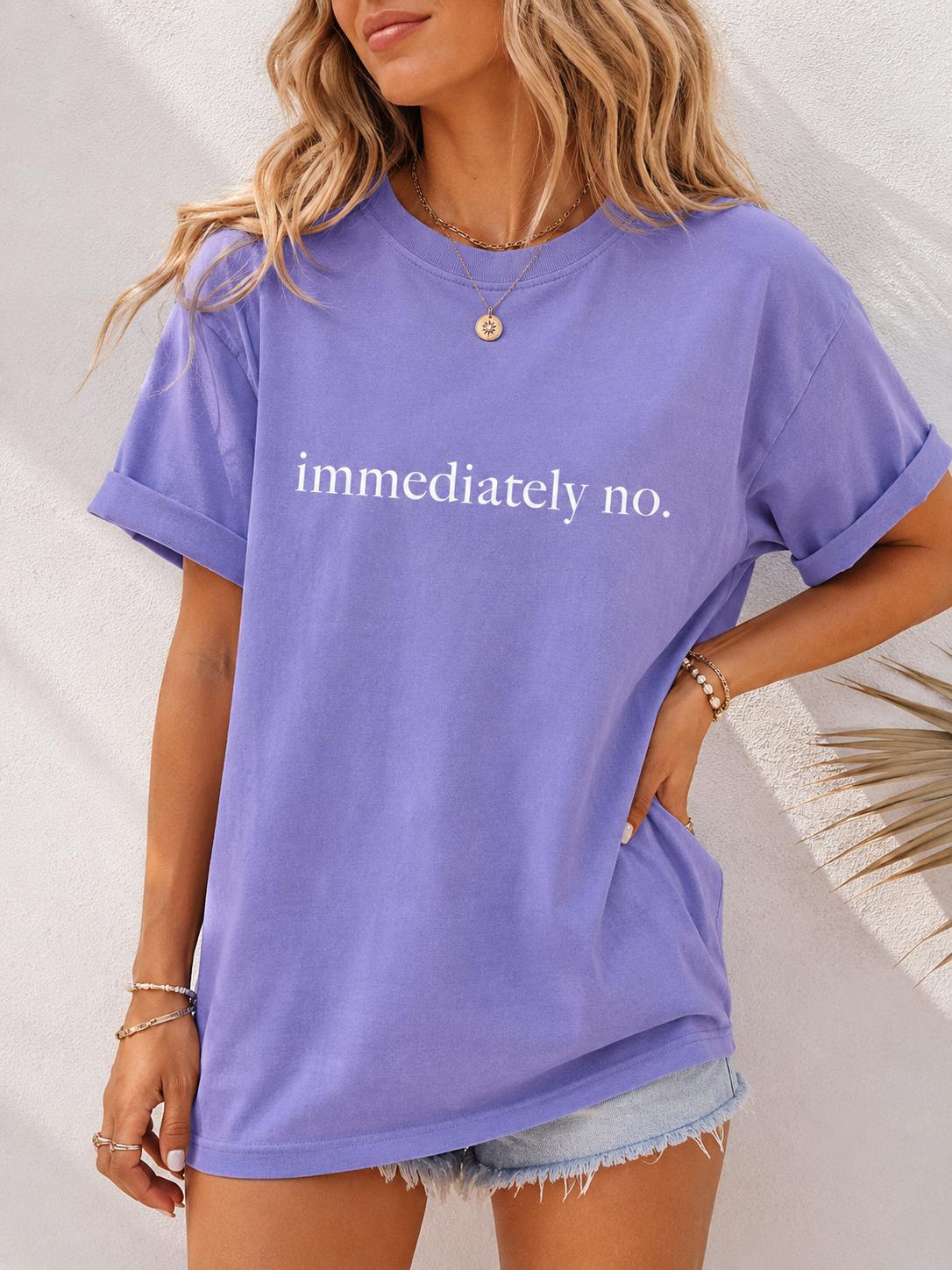 Comfort Colors Immediately No T-Shirt, Funny Humor Shirt, Adult Humor Shirt, Sarcastic Shirt, Funny Statement Shirt, Sarcasm Shirt for Women