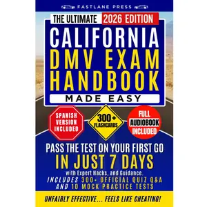 The Ultimate California Dmv Exam Handbook Made Easy: Pass the Test on Your First Go in Just 7 Days with Expert Hacks, and Guidance. Includes 300 Official Quiz Q&A, and 10 Mock Practice Tests