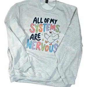 All my systems are nervous Graphic Tee or Sweatshirt All my systems are nervous Graphic Tee or Sweatshirt