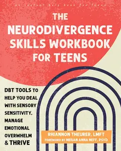 The Neurodivergence Skills Workbook for Teens: Dbt Tools to Help You Deal with Sensory Sensitivity, Manage Emotional Overwhelm, and Thrive -- Rhiannon Theurer, Paperback