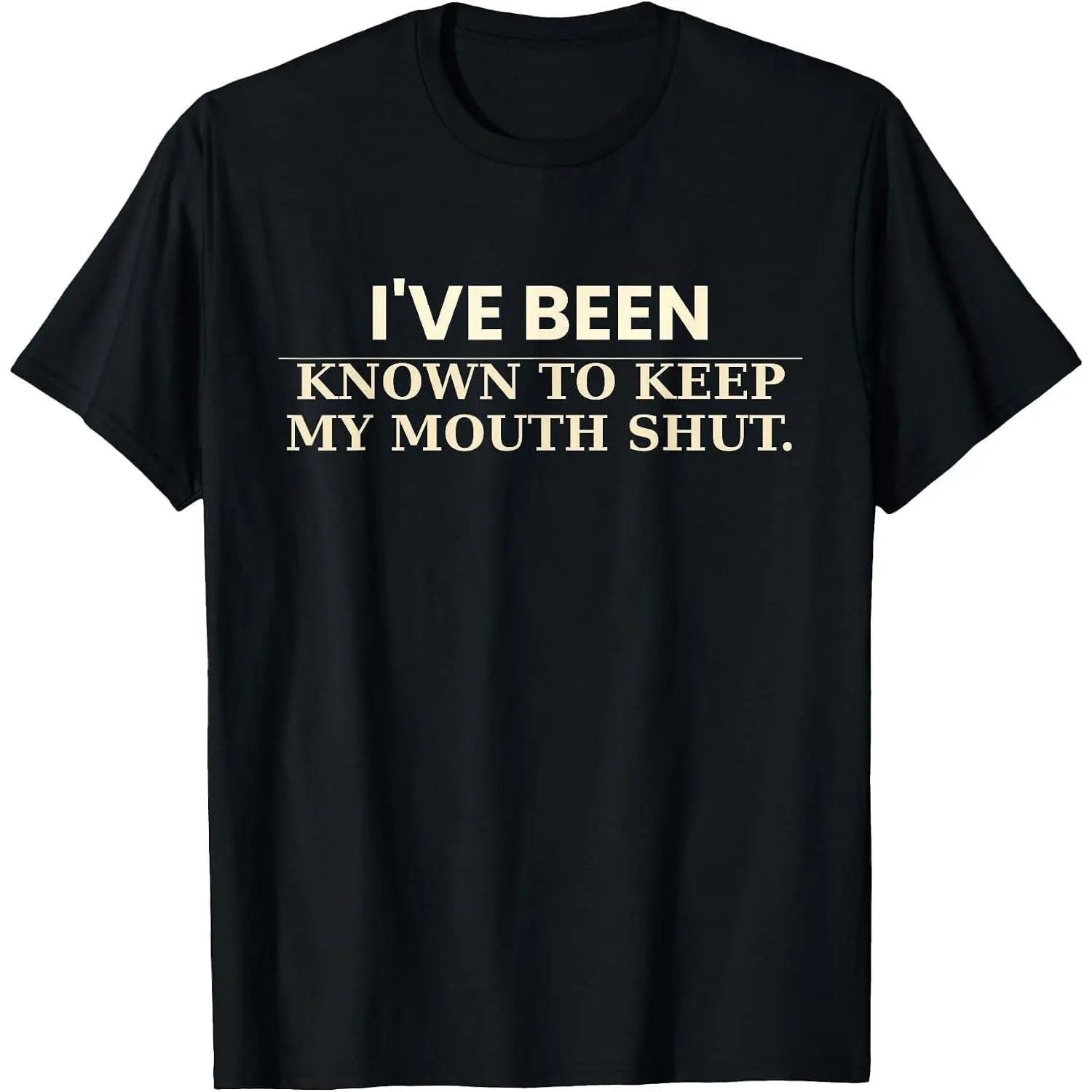 100%cotton I've Been Known to Keep My Mouth Shut T-Shirt