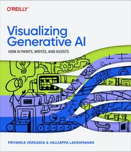 Visualizing Generative AI: How AI Paints, Writes, and Assists -- Priyanka Vergadia, Paperback