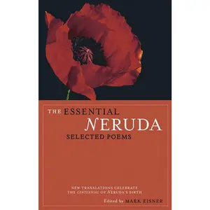 The Essential Neruda: Selected Poems (Bilingual Edition) (English and Spanish Edition)