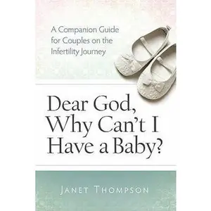 USED-Dear God, Why Can't I Have a Baby?: A Companion Guide Guide for Women on the Infertility Journey by Thompson, Janet (Paperback)