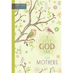 A Little God Time for Mothers: 365 Daily Devotions (Hardcover)– Inspirational Devotionals for Mothers of All Ages, Perfect Gift for Mothers, Baby Showers, Christmas, and More Hardcover – April 1, 2015