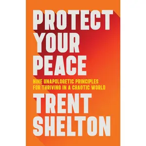USED Book - Protect Your Peace: Nine Unapologetic Principles for Thriving in a Chaotic World by Shelton, Trent (Hardcover) - english