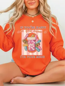 If You're Happy And You Know It It's Your Meds. ~ Unisex Crewneck Sweatshirts Printed in the USA