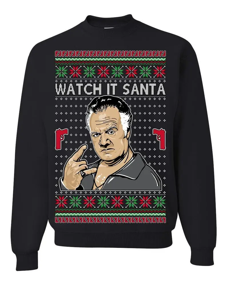 Watch It Santa, Funny Paulie Italian NJ New Jersey Mafia, Classic TV Show Ugly Christmas Sweater Ugly Christmas Unisex Crewneck Sweatshirt