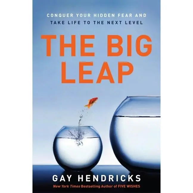 The Big Leap: Conquer Your Hidden Fear and Take Life to the Next Level by Gay Hendricks [Paperback Book]