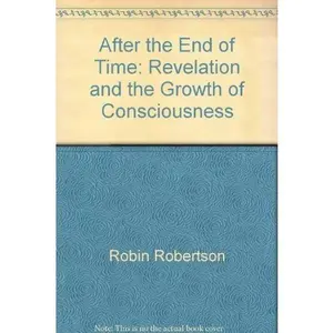 USED-After the end of time: Revelation and the growth of consciousness by Robin Robertson (Paperback)