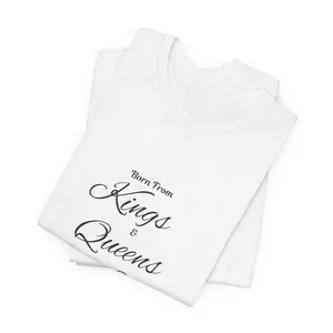 Born from kings and queens Jersey Short Sleeve Tee Casual Cotton