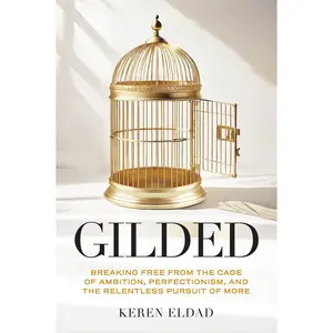 USED-Gilded: Breaking Free from the Cage of Ambition, Perfectionism, and the Relentless Pursuit of More (Life Changing Book for Women, Help with Burnout) by Eldad, Keren (Hardcover)
