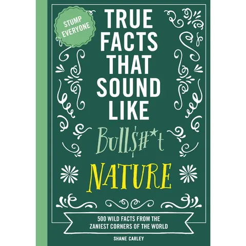 True Facts That Sound Like Bull$#*t: Nature: 500 Wild Facts from the Zaniest Corners of the World by Shane Carley||Rebecca Pry [Paperback Book]