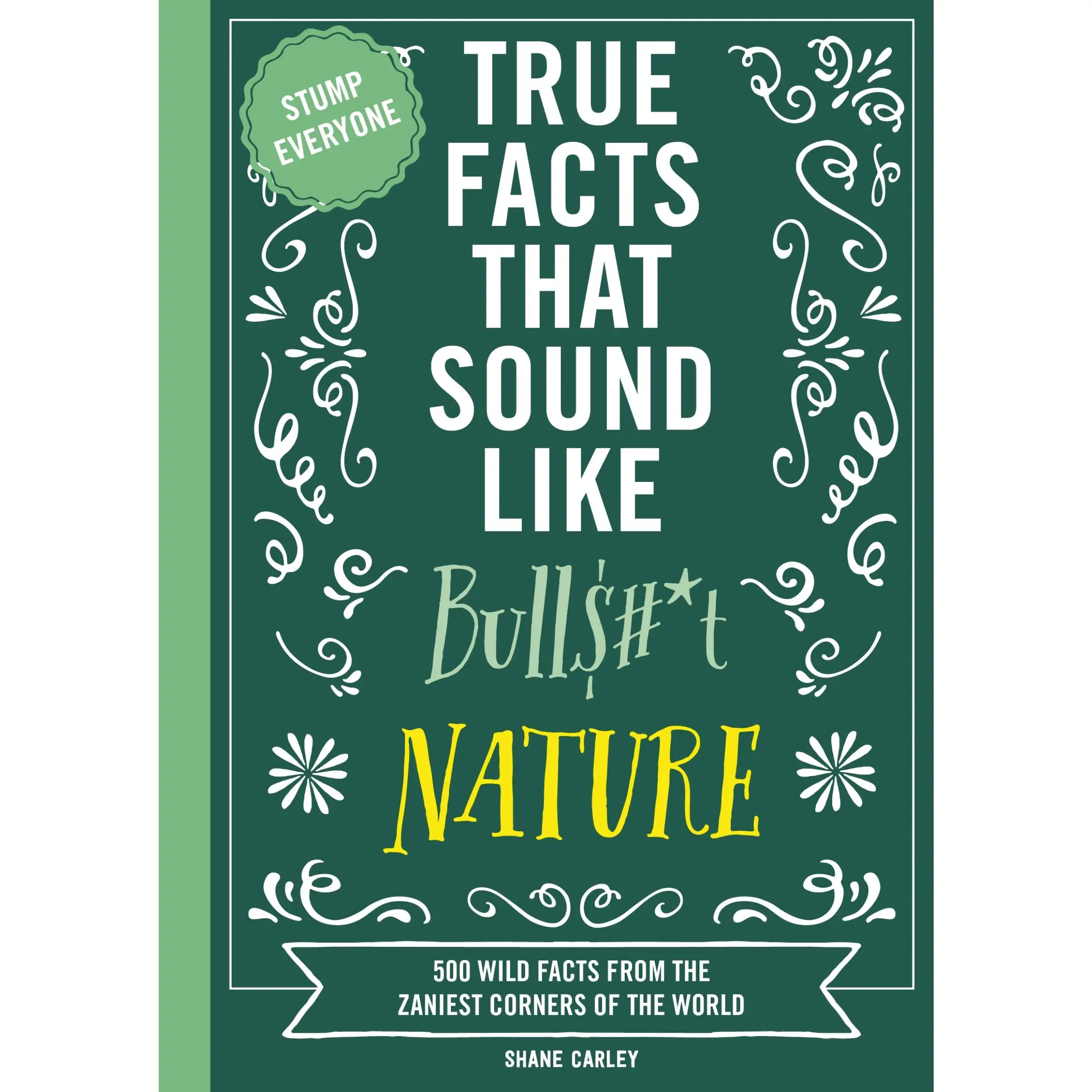 True Facts That Sound Like Bull$#*t: Nature: 500 Wild Facts from the Zaniest Corners of the World by Shane Carley||Rebecca Pry [Paperback Book]