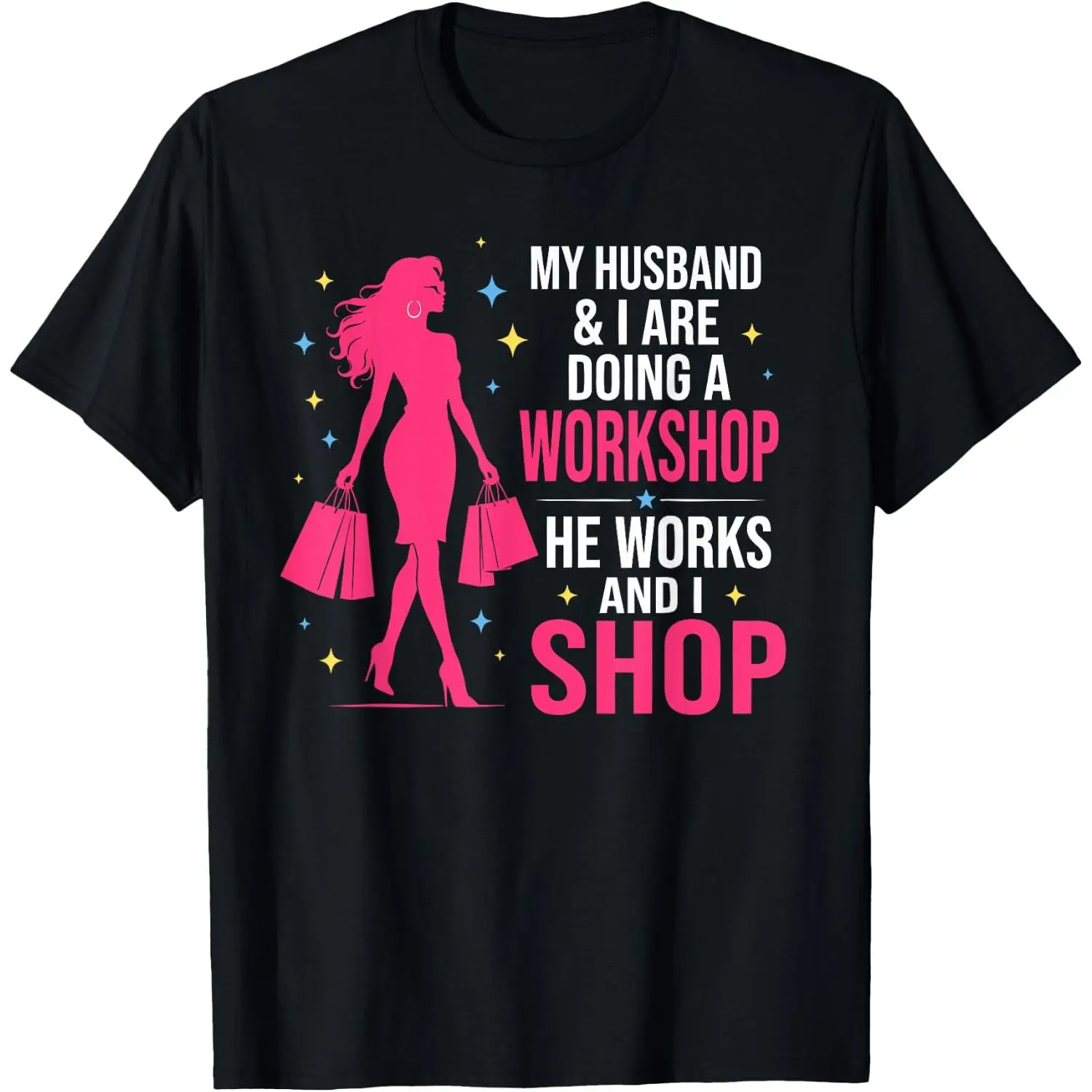 100%cotton My Husband and I are Doing Workshop He Works and I Shop T-Shirt